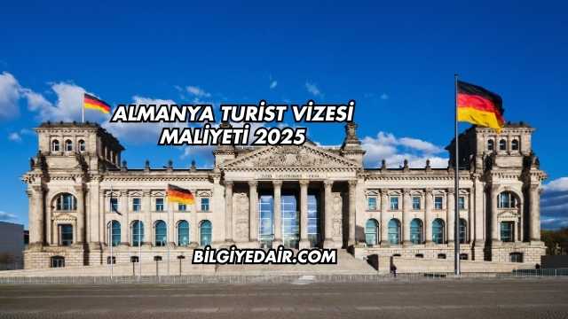 Almanya Turist Vizesi Maliyeti 2025