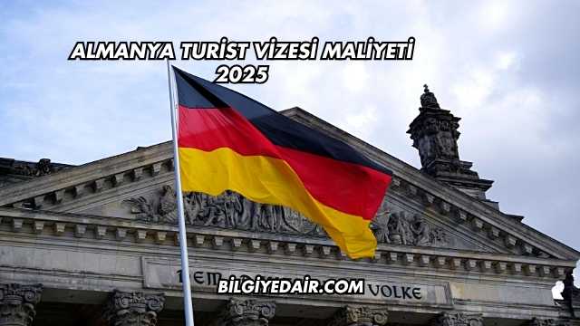 Almanya Turist Vizesi Maliyeti 2025