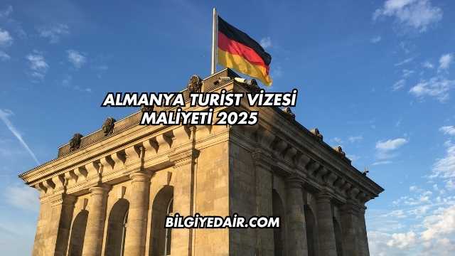 Almanya Turist Vizesi Maliyeti 2025