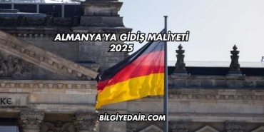 Almanya'ya Gidiş Maliyeti 2025
