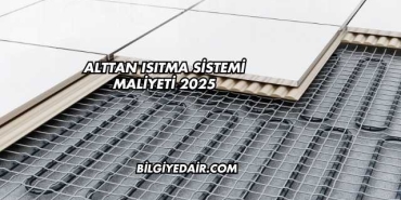 Alttan Isıtma Sistemi Maliyeti 2025