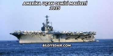 Amerika Uçak Gemisi Maliyeti 2025