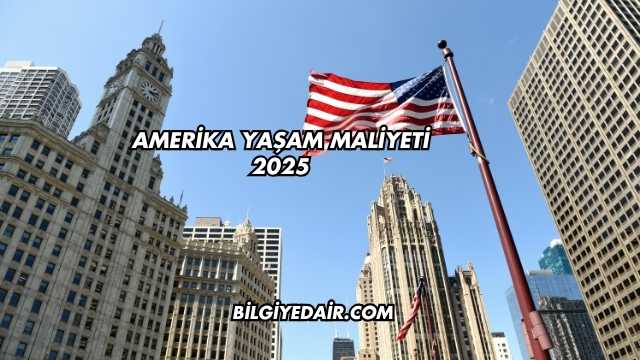 Amerika Yaşam Maliyeti 2025