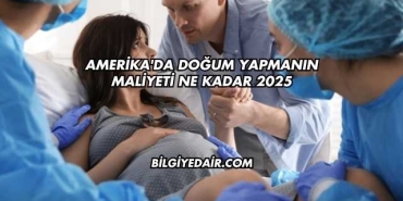 Amerika'da Doğum Yapmanın Maliyeti Ne Kadar 2025
