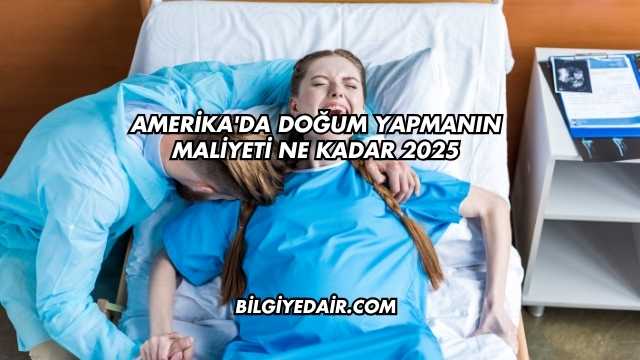 Amerika'da Doğum Yapmanın Maliyeti Ne Kadar 2025