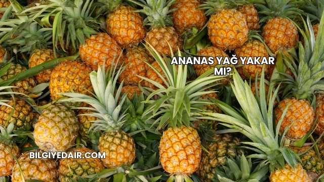 Ananas Yağ Yakar mı?