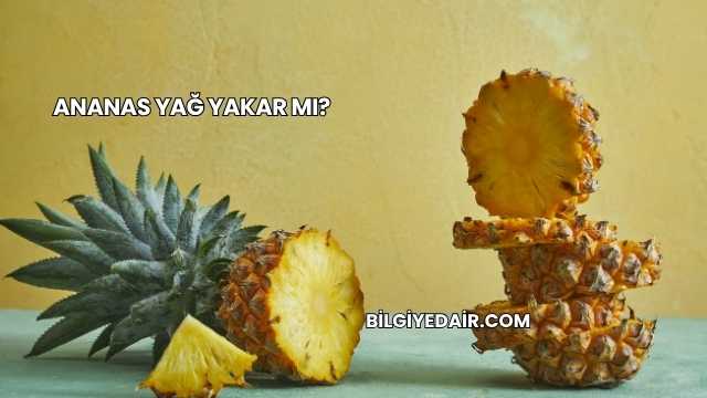 Ananas Yağ Yakar mı?