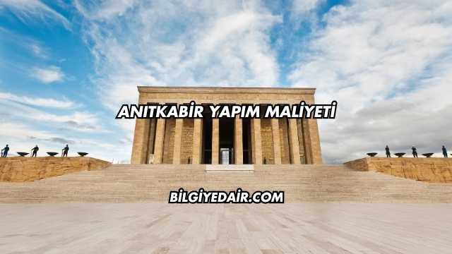 Anıtkabir Yapım Maliyeti