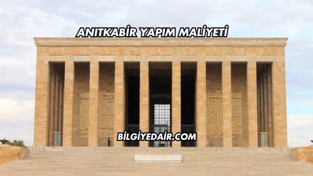 Anıtkabir Yapım Maliyeti