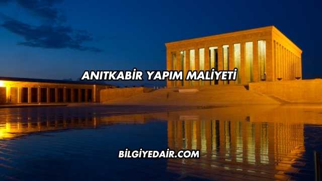 Anıtkabir Yapım Maliyeti