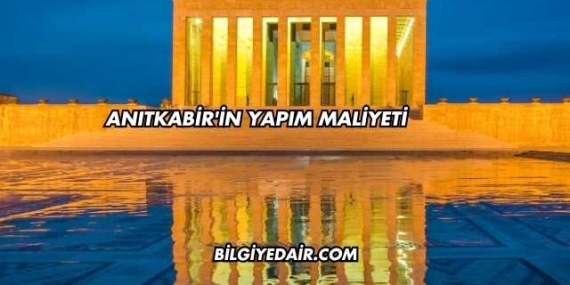 Anıtkabir’in Yapım Maliyeti