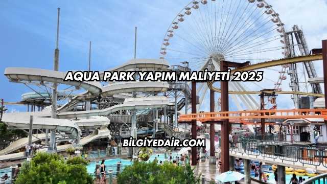 Aqua Park Yapım Maliyeti 2025