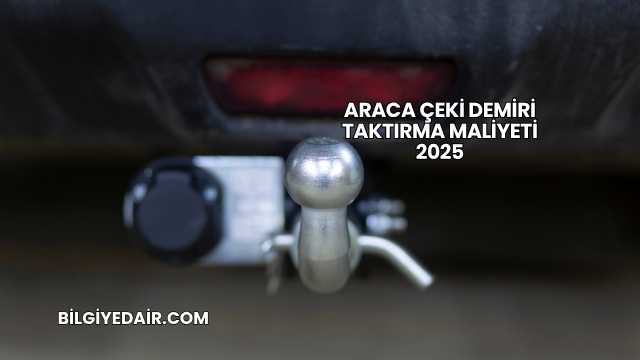 Araca Çeki Demiri Taktırma Maliyeti 2025