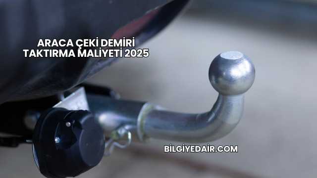 Araca Çeki Demiri Taktırma Maliyeti 2025
