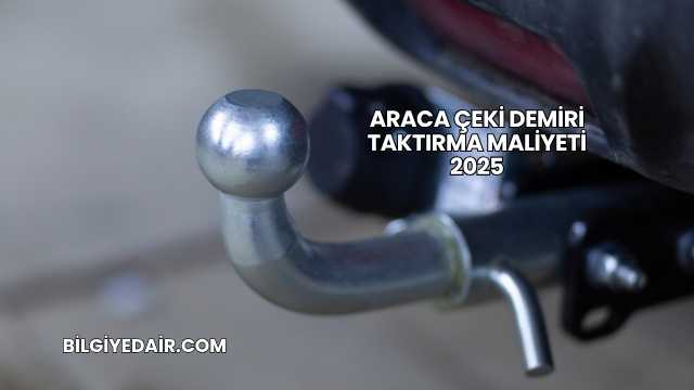 Araca Çeki Demiri Taktırma Maliyeti 2025