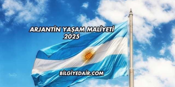 Arjantin Yaşam Maliyeti 2025
