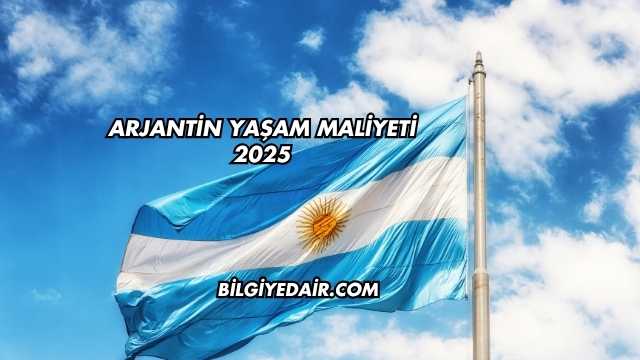 Arjantin Yaşam Maliyeti 2025