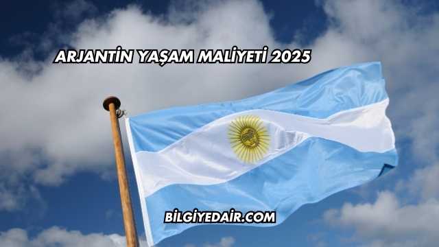 Arjantin Yaşam Maliyeti 2025