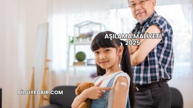 Aşılama Maliyeti 2025