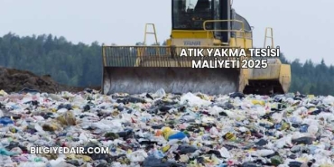 Atık Yakma Tesisi Maliyeti 2025