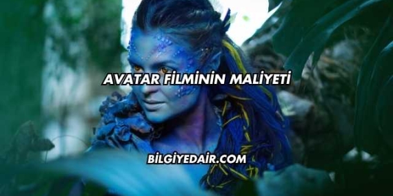 Avatar Filminin Maliyeti