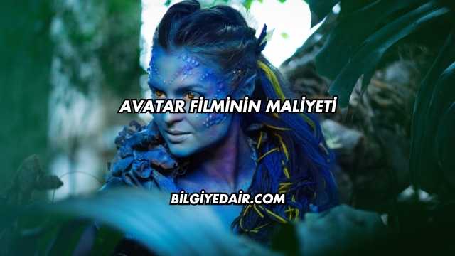 Avatar Filminin Maliyeti
