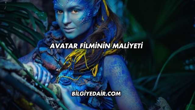 Avatar Filminin Maliyeti