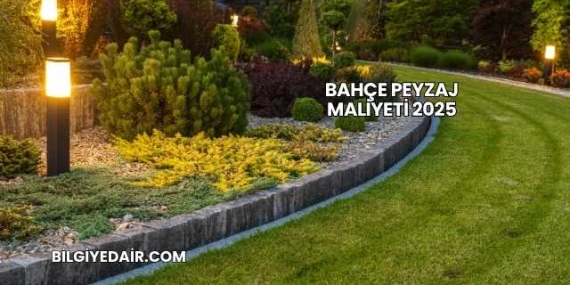 Bahçe Peyzaj Maliyeti 2025
