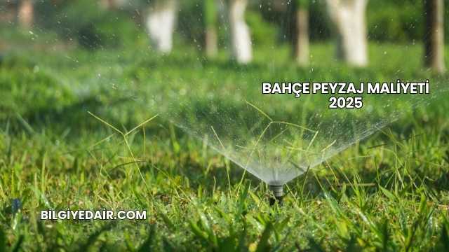Bahçe Peyzaj Maliyeti 2025