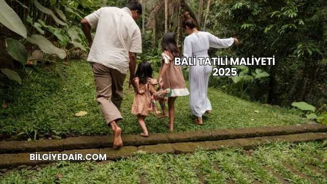 Bali Tatili Maliyeti 2025