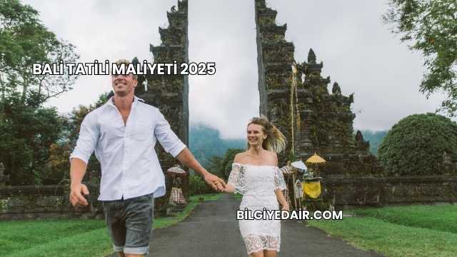 Bali Tatili Maliyeti 2025