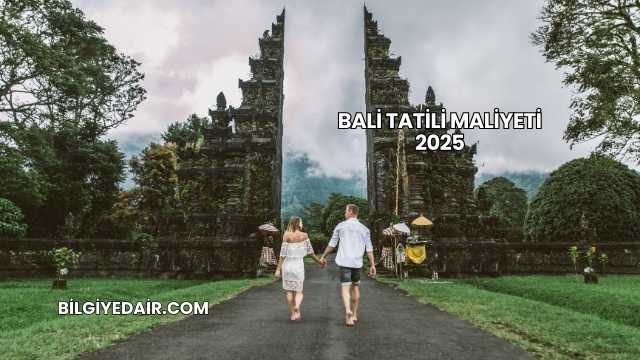 Bali Tatili Maliyeti 2025