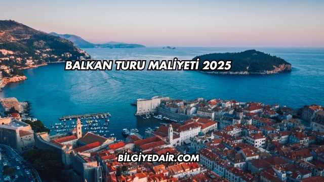 Balkan Turu Maliyeti 2025