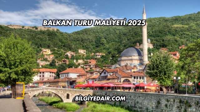Balkan Turu Maliyeti 2025