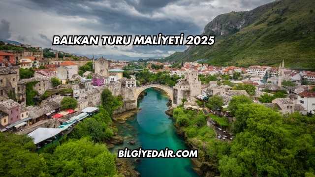 Balkan Turu Maliyeti 2025