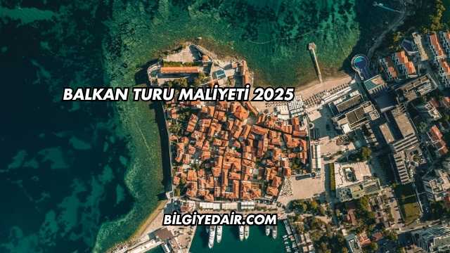 Balkan Turu Maliyeti 2025