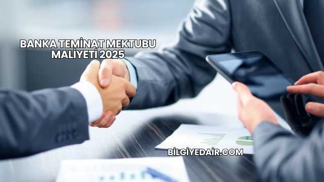 Banka Teminat Mektubu Maliyeti 2025