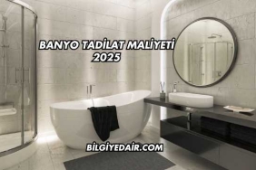 Banyo Tadilat Maliyeti 2025