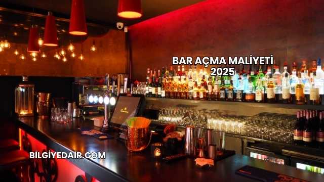 Bar Açma Maliyeti 2025