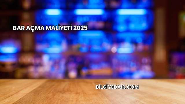 Bar Açma Maliyeti 2025