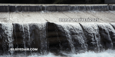 Baraj Maliyeti 2025