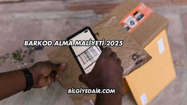 Barkod Alma Maliyeti 2025