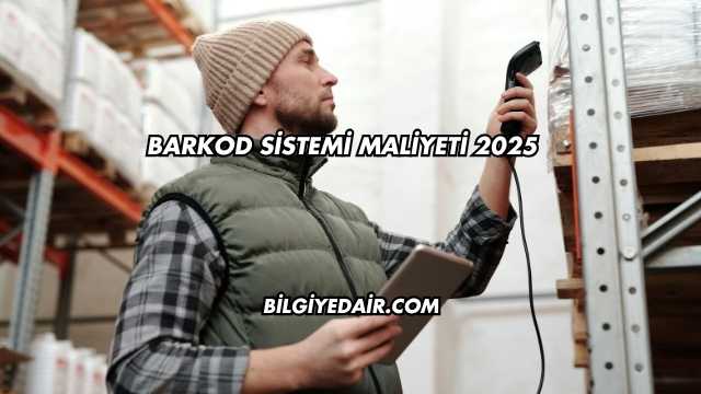 Barkod Sistemi Maliyeti 2025