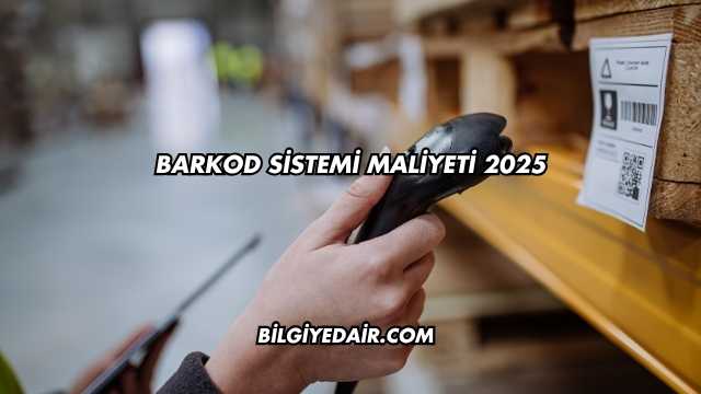 Barkod Sistemi Maliyeti 2025