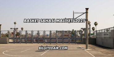 Basket Sahası Maliyeti 2025