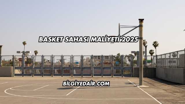 Basket Sahası Maliyeti 2025