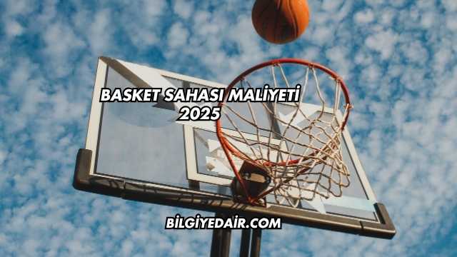 Basket Sahası Maliyeti 2025