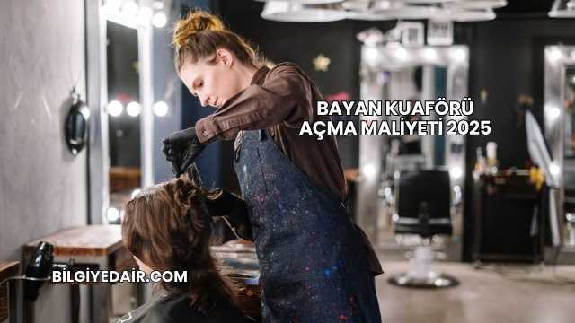 Bayan Kuaförü Açma Maliyeti 2025