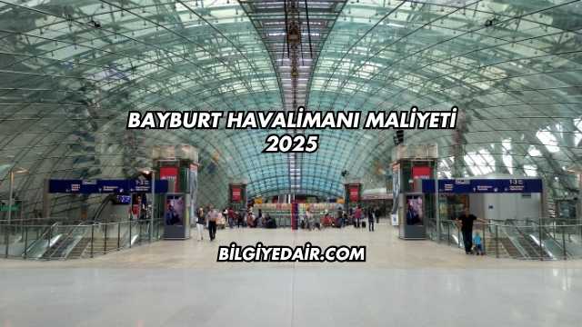 Bayburt Havalimanı Maliyeti 2025