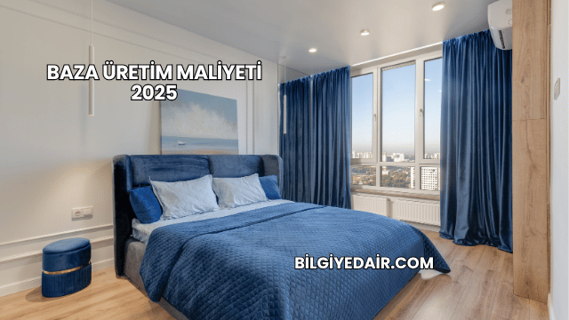 Baza Üretim Maliyeti 2025